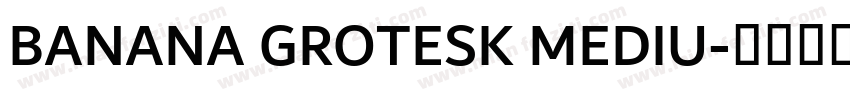 BANANA GROTESK MEDIU字体转换